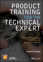 Product Training for the Technical Expert : The Art of Developing and Delivering Hands-On Learning.