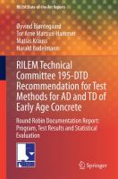 RILEM Technical Committee 195-DTD Recommendation for Test Methods for AD and TD of Early Age Concrete Round Robin Documentation Report: Program, Test Results and Statistical Evaluation /