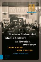 Post-war Industrial Media Culture in Sweden, 1945-1960 New Faces, New Values /