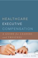 Healthcare executive compensation a guide for leaders and trustees /