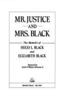 Mr. Justice and Mrs. Black : the memoirs of Hugo L. Black and Elizabeth Black ; foreword by Justice William J. Brennan, Jr.