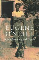 Eugene O'Neill : beyond mourning and tragedy /