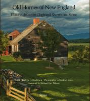 Old homes of New England : historic houses in clapboard, shingle, and stone /