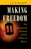 Making freedom the Underground Railroad and the politics of slavery /