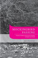 Mockingbird passing closeted traditions and sexual curiosities in Harper Lee's novel /