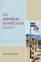 An imperial homeland : forging German identity in southwest Africa /