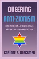 Queering anti-Zionism : academic freedom, LGBTQ intellectuals, and Israel/Palestine campus activism /