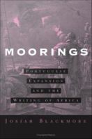 Moorings : Portuguese expansion and the writing of Africa /