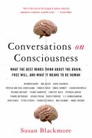 Conversations on consciousness what the best minds think about the brain, free will, and what it means to be human /