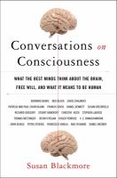 Conversations on consciousness : what the best minds think about the brain, free will, and what it means to be human /