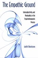 The empathic ground : intersubjectivity and nonduality in the psychotherapeutic process /