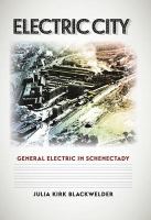 Electric city : General Electric in Schenectady /