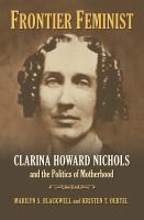 Frontier feminist : Clarina Howard Nichols and the politics of motherhood /