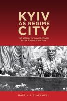 Kyiv as regime city the return of Soviet power after Nazi occupation /