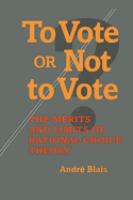 To vote or not to vote? : the merits and limits of rational choice theory /