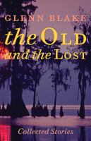 The Old and the Lost : collected stories /