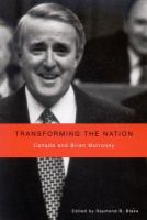 Transforming the Nation : Canada and Brian Mulroney.