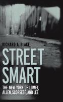 Street smart : the New York of Lumet, Allen, Scorsese, and Lee /