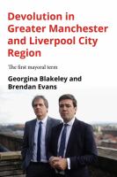 Devolution in greater Manchester and Liverpool City region : the first mayoral term /