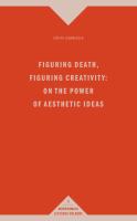 Figuring death, figuring creativity on the power of aesthetic ideas /