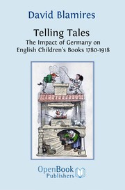 Telling tales the impact of Germany on English children's books 1780-1918 /