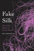 Fake silk : the lethal history of viscose rayon /