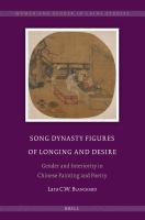 Song dynasty figures of longing and desire gender and interiority in Chinese painting and poetry /