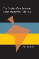 The origins of the Peruvian labor movement, 1883-1919 /