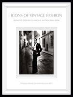 Icons of vintage fashion : definitive designer classics at auction 1900-2000 /