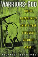 Warriors of God : inside Hezbollah's thirty-year struggle against Israel /