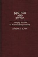 Mother and fetus : changing notions of maternal responsibility /