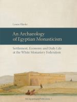 An archaeology of Egyptian monasticism : settlement, economy and daily life at the White Monastery Federation /