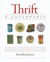 Thrift a cyclopedia : being an early attempt to assemble the best of what is known from history and literature about one of our most provocative words for those who are not ashamed to think anew about happiness, extravagance, and thriving /