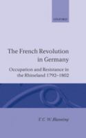 The French Revolution in Germany : occupation and resistance in the Rhineland, 1792-1802 /