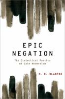 Epic negation : the dialectical poetics of late modernism /