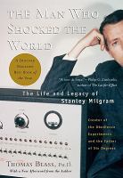 The Man Who Shocked The World : The Life and Legacy of Stanley Milgram.
