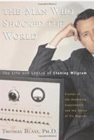 The man who shocked the world : the life and legacy of Stanley Milgram /