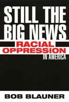 Still the big news : racial oppression in America /