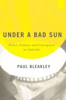 Under a bad sun : police, politics, and corruption in Australia /