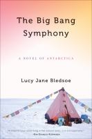 The big bang symphony : a novel of Antarctica /