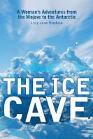 The Ice Cave : A Woman's Adventures from the Mojave to the Antarctic.