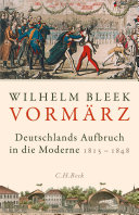 Vormärz : Deutschlands Aufbruch in die Moderne : Szenen aus der deutschen Geschichte 1815-1848 /