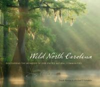 Wild North Carolina : Discovering the Wonders of Our State's Natural Communities.