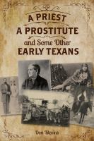 A Priest, A Prostitute, and Some Other Early Texans : The Lives Of Fourteen Lone Star State Pioneers.