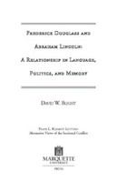 Frederick Douglass and Abraham Lincoln a relationship in language, politics, and memory /
