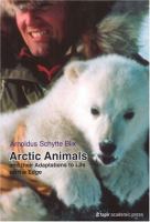 Arctic animals and their adaptations to life on the edge /