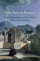 From Paris to Pompeii French romanticism and the cultural politics of archaeology /