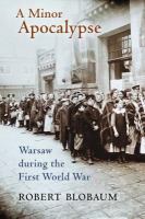 A minor apocalypse : Warsaw during the First World War /