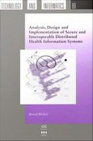 Analysis, Design and Implementation of Secure and Interoperable Distributed Health Information Systems : Analysis, Design and Implementation for Secure and Interoperable Distributed Heal.