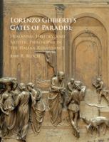 Lorenzo Ghiberti's Gates of Paradise : humanism, history, and artistic philosophy in the Italian Renaissance /